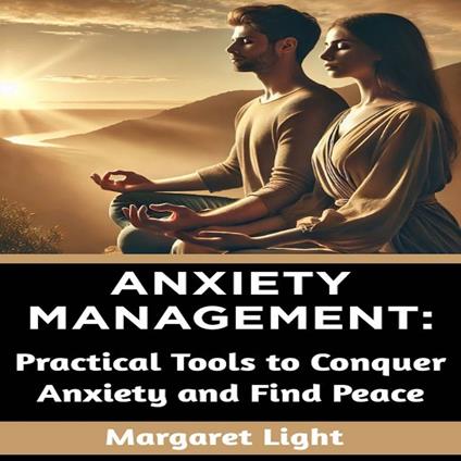 Anxiety Management: Practical Tools to Conquer Anxiety and Find Peace
