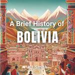 Brief History of Bolivia, A