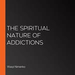 Spiritual Nature of Addictions, The