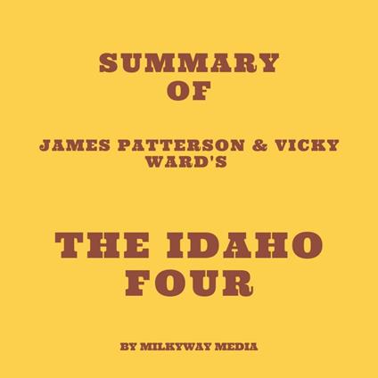 Summary of James Patterson & Vicky Ward's The Idaho Four