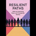 Resilient Paths: Skills for Embracing Queer and Transgender Identity