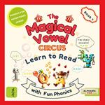 Magical Vowel Circus, The: Learn to Read with Fun Phonics