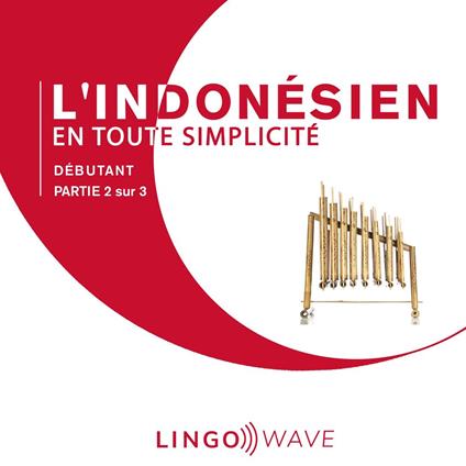 L'indonésien en toute simplicité - Débutant - Partie 2 sur 3
