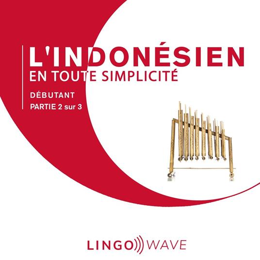 L'indonésien en toute simplicité - Débutant - Partie 2 sur 3