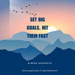 Set Big Goals, Hit Them Fast