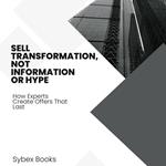 Sell Transformation, Not Information Or Hype