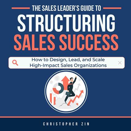 Sales Leader’s Guide to Structuring Sales Success, The