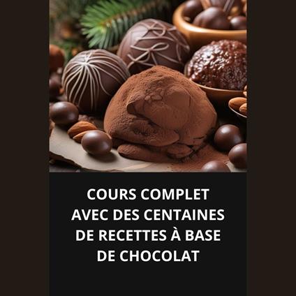 COURS COMPLET AVEC DES CENTAINES DE RECETTES À BASE DE CHOCOLAT