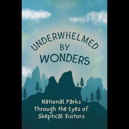 Underwhelmed by Wonders: National Parks Through the Eyes of Skeptical Visitors
