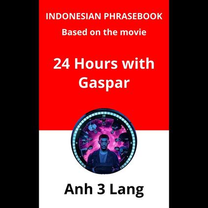 Indonesian Phrasebook Based on the movie 24 Hours with Gaspar