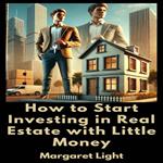 How to Start Investing in Real Estate with Little Money