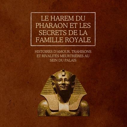Le harem du pharaon et les secrets de la famille royale