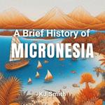 Brief History of Micronesia, A