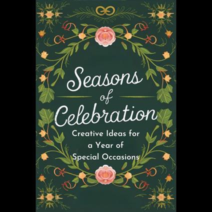 Seasons of Celebration: Creative Ideas for a Year of Special Occasions