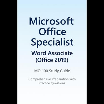 Study Guide - Microsoft Office Specialist: Word Associate (Office 2019) - MO 100