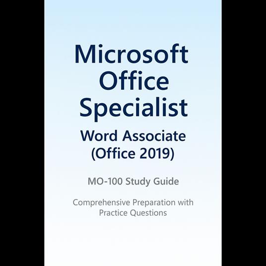 Study Guide - Microsoft Office Specialist: Word Associate (Office 2019) - MO 100