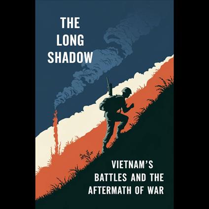 Long Shadow, The: Vietnam's Battles and the Aftermath of War