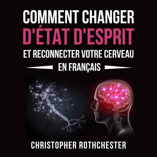 Comment Changer D'État D'Esprit Et Reconnecter Votre Cerveau en français/ How to Change Your Mindset and Reconnect Your Brain in French (French Edition)