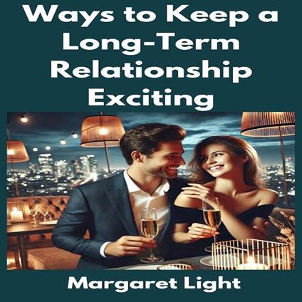 Ways to Keep a Long-Term Relationship Exciting