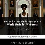 I'm Still Here: Black Dignity in a World Made for Whiteness by Austin Channing Brown