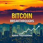 Bitcoin Breakthroughs: Unveiling Untold Wealth Secrets