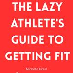 Lazy Athlete's Guide to Getting Fit, The