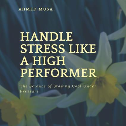 Handle Stress Like a High Performer