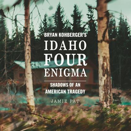Bryan Kohberger’s Idaho Four Enigma