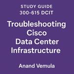 Study Guide 300-615 DCIT Troubleshooting Cisco Data Centre Infrastructure