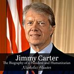 Jimmy Carter: The Biography of a President and Humanitarian