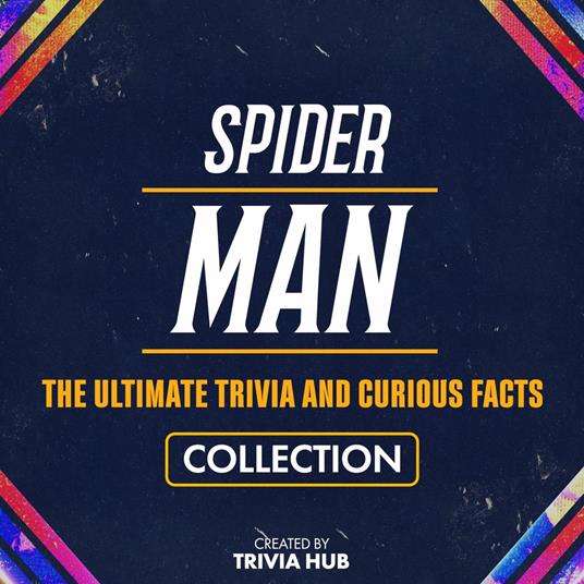 Spider-Man - The Ultimate Trivia And Curious Facts Collection