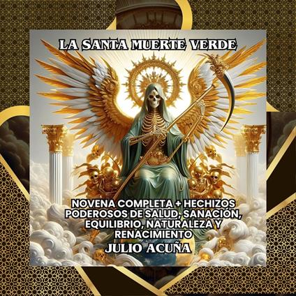 La Santa Muerte Verde: Novena Completa + Hechizos Poderosos de Salud, Sanación, Equilibrio, Naturaleza y Renacimiento