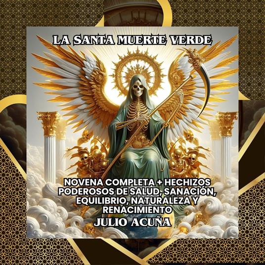 La Santa Muerte Verde: Novena Completa + Hechizos Poderosos de Salud, Sanación, Equilibrio, Naturaleza y Renacimiento