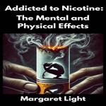 Addicted to Nicotine: The Mental and Physical Effects