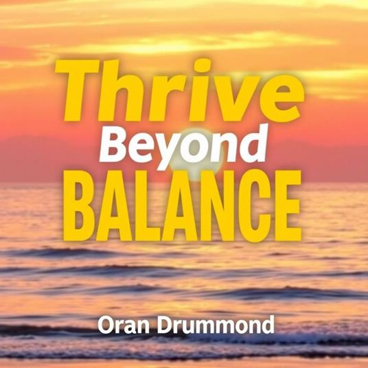 Thrive Beyond BALANCE: Secrets to Conquering Indulgence