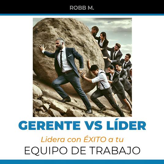 Gerente vs Lider: Lidera con ÉXITO a tu Equipo de Trabajo
