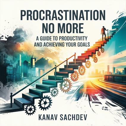 Procarastination No More : A guide to productivity and achieving your goals