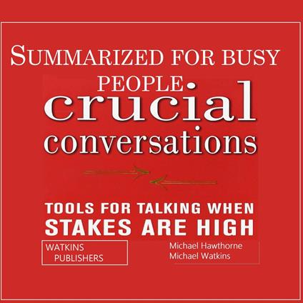 Crucial Conversations Summarized for Busy People