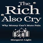 Rich Also Cry, The: Why Money Can’t Mute Pain