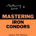 Mastering Iron Condors