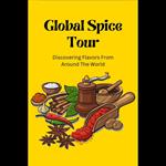 Global Spice Tour: Discovering Flavors From Around The World