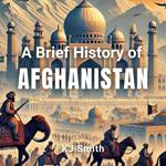 Brief History of Afghanistan, A