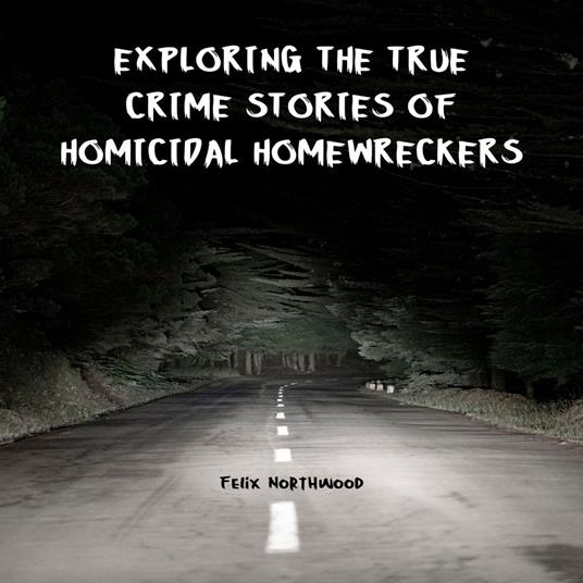 Exploring the True Crime Stories of Homicidal Homewreckers