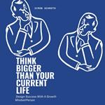 Think Bigger Than Your Current Life