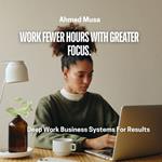 Work Fewer Hours With Greater Focus