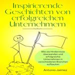 Inspirierende Geschichten von erfolgreichen Unternehmern