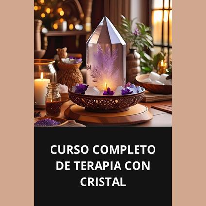 CURSO COMPLETO DE TERAPIA CON CRISTAL