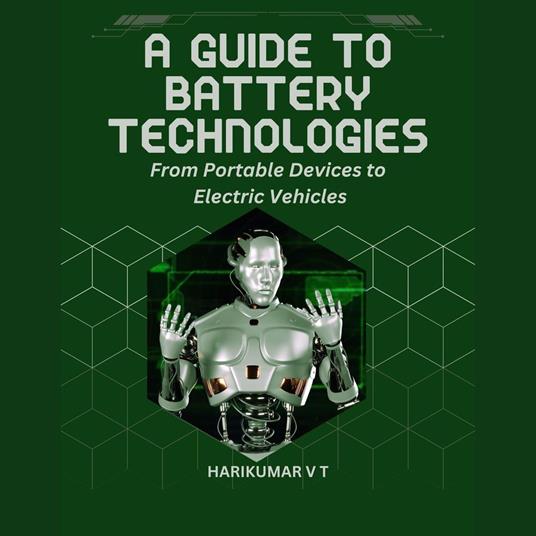 Guide to Battery Technologies, A: From Portable Devices to Electric Vehicles