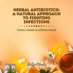 Herbal Antibiotics: A Natural Approach to Fighting Infections