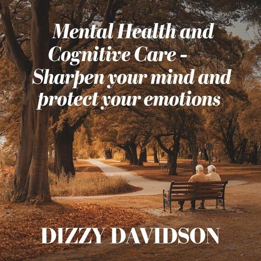 Mental Health and Cognitive Care: Sharpen Your Mind and Protect Your Emotions